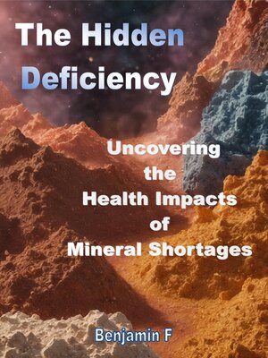cover image of The Hidden Deficiency Uncovering the Health Impacts of Mineral Shortages